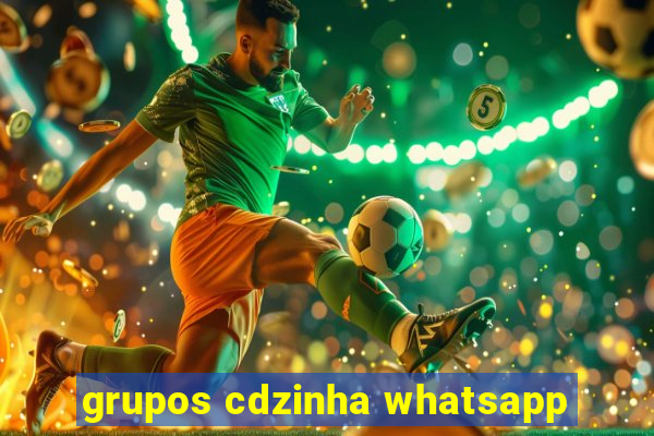 grupos cdzinha whatsapp